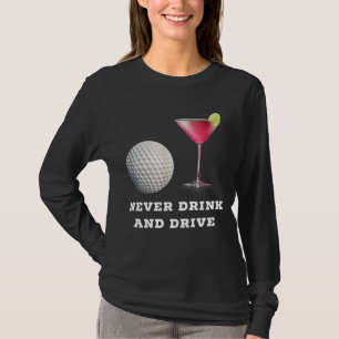 Funny Golf Ball Cosmopolitan Never Drink and Drive T-Shirt