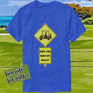 Funny Golf Cart Driver Have You Seen My Balls T-Shirt
