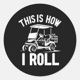 Funny Golf Cart Driver This Is How I Roll  Classic Round Sticker
