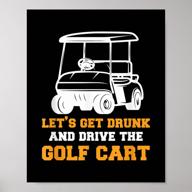 Funny Golf Cart Let's Get Drunk and Drive Golf Poster (Front)
