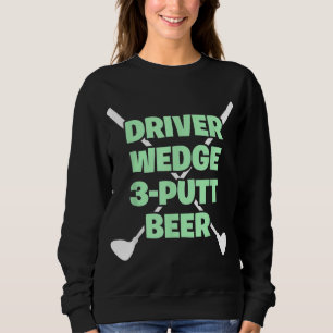 Funny Golf Driver Wedge Putt Beer Adult Club Golfe Sweatshirt