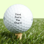 Funny Golf Gift Joke Third Putt's The Charm Golf Balls<br><div class="desc">This set of sarcastic golf balls has a joke phrase for the golfer in your life. Give these to your dad, grandpa, brother, mum, sister, or anyone else who you want to give a little ribbing about their game to. A perfect gag gift that's also useful! If you want to...</div>