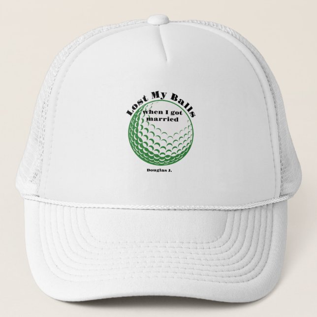 Funny Golf Hats, Lost My Balls When I Got Married Trucker Hat (Front)