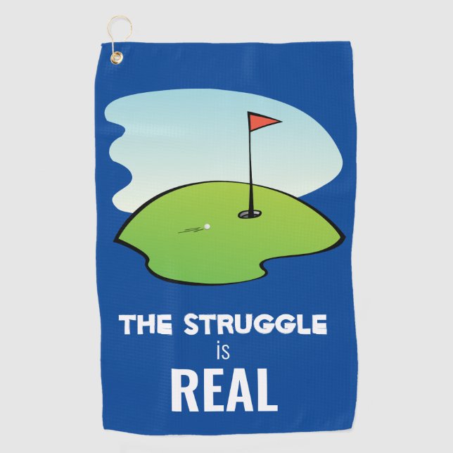 Funny Golf Hole w/ Ball The Struggle is Real Quote Golf Towel (Front)