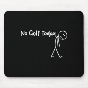 Funny Golf Lover No Golf Today Men Women Tee  Mouse Pad