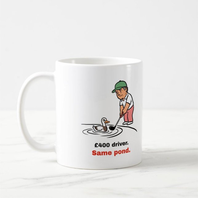 Funny Golf Mug: £400 Driver, Same Pond Coffee Mug (Creator Uploaded)