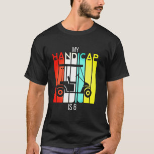 Funny Golf My Handicap Is 6 Golfing Dad Ball USA P T-Shirt