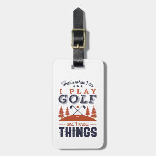 Funny Golf Player Golfer I Play Golf I Know Things Luggage Tag