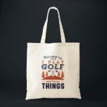 Funny Golf Player Golfer I Play Golf I Know Things Tote Bag<br><div class="desc">That's What I Do. I Play Golf and I Know Things. Funny and humourous design for golf player, golf coach or golf fan. This vintage retro merchandise is great for those who enjoy golfing at the golf course, putting and scoring birdie. Perfect for professional golfers, those playing golf for fun...</div>