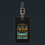 Funny Golf Player Golfers Golfing Humour Quote Luggage Tag<br><div class="desc">My doctor told me to take my iron and to live on greens. Funny and humourous design for golf player, golf coach or golf fan. This vintage retro merchandise is great for those who enjoy golfing at the golf course, putting and scoring birdie. Perfect for professional golfers, those playing golf...</div>