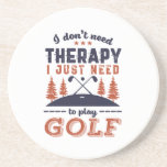 Funny Golf Player Golfers I Don't Need Therapy Coaster<br><div class="desc">I Don't Need Therapy. Funny and humourous design for golf player, golf coach or golf fan. This vintage retro merchandise is great for those who enjoy golfing at the golf course, putting and scoring birdie. Perfect for professional golfers, those playing golf for fun or golf caddy. Great Christmas gift and...</div>
