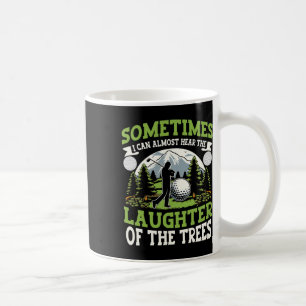 Funny Golf Player I Can Hear The Laughter Of The T Coffee Mug