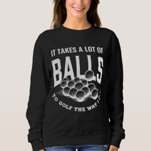 Funny Golf Pun Takes Balls To Golf Golfing Dad Jok Sweatshirt