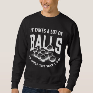 Funny Golf Pun Takes Balls To Golf Golfing Dad Jok Sweatshirt
