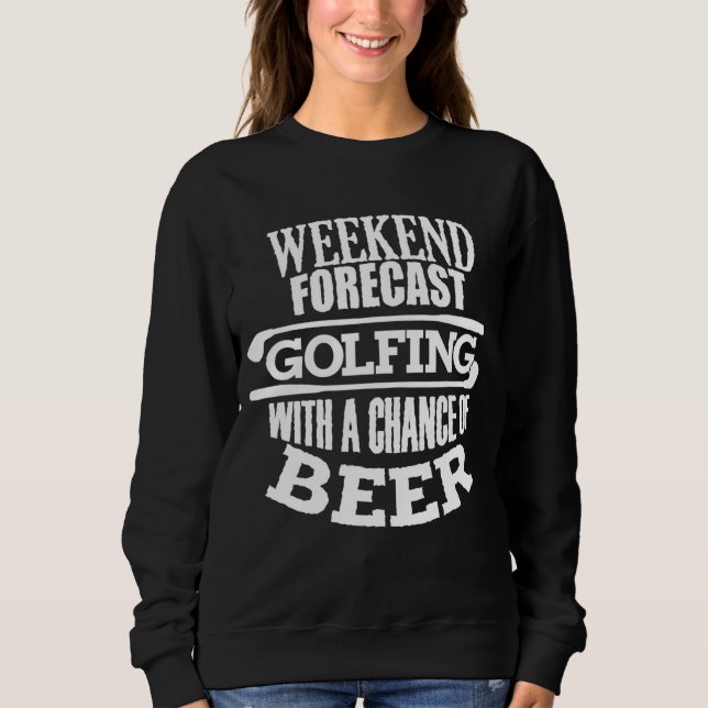 Funny Golf Quote For Men Annual Golf Weekend Beer  Sweatshirt (Front)
