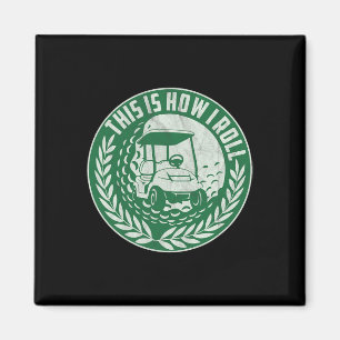 Funny Golf Saying This Is How I Roll Golf Cart Men Magnet