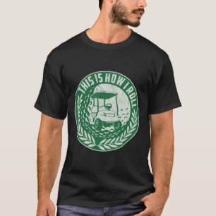 Funny Golf Saying This Is How I Roll Golf Cart Men T-Shirt