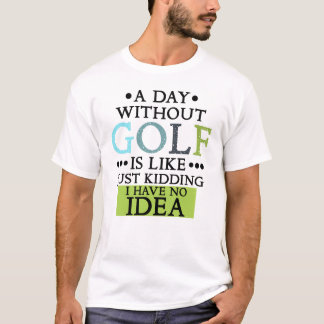 funny golf sayings golfing quote T-Shirt