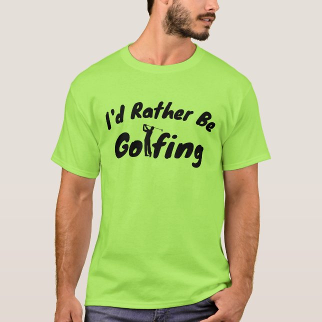 Funny Golf Shirt - I'd Rather Be Golfing Tee (Front)