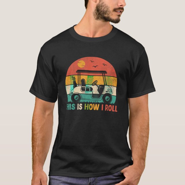 Funny Golf Shirts This is How I Roll Golf Cart Gol (Front)