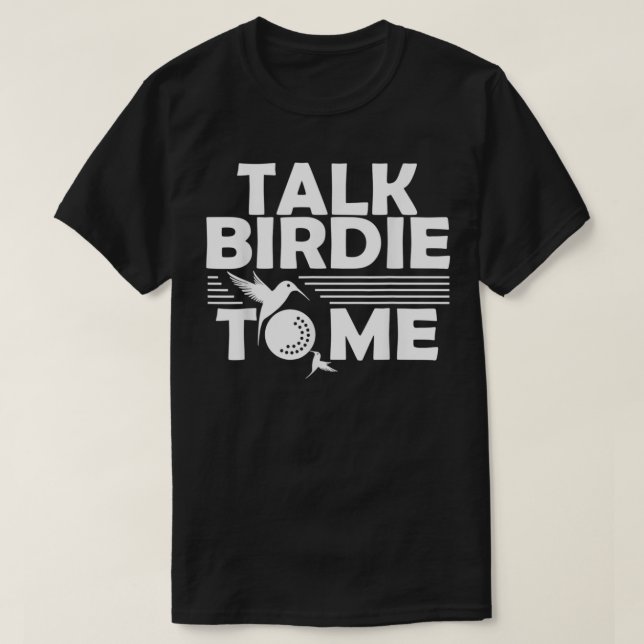Funny Golf Talk Birdie To Me Golfer Gifts 1 T-Shirt (Design Front)