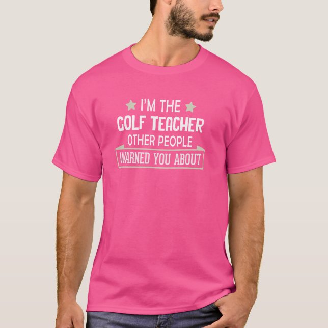 Funny Golf Teacher Graphic - Warned You About T-Shirt (Front)