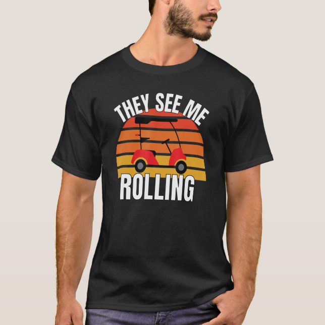 Funny Golf  They See Me Rolling Golf Car 3 T-Shirt (Front)