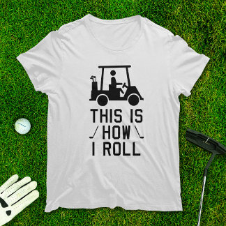 Funny Golf This is How I Roll Golf Humour Golfing T-Shirt