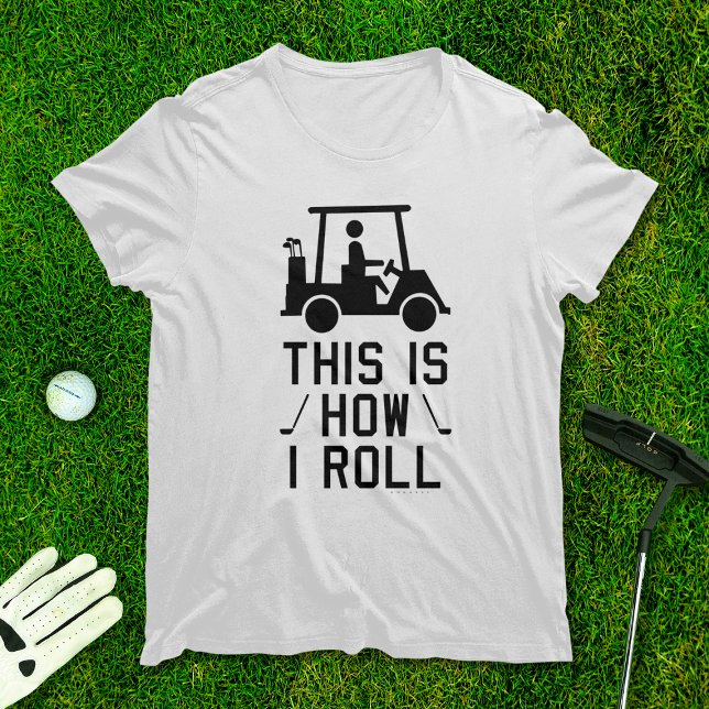 Funny Golf This is How I Roll Golf Humour Golfing T-Shirt (Creator Uploaded)