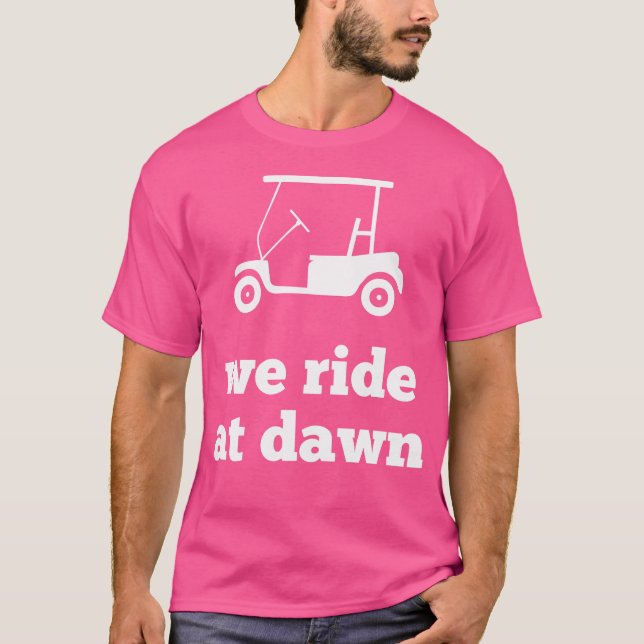 Funny Golf We Ride At Dawn Dad T-Shirt (Front)