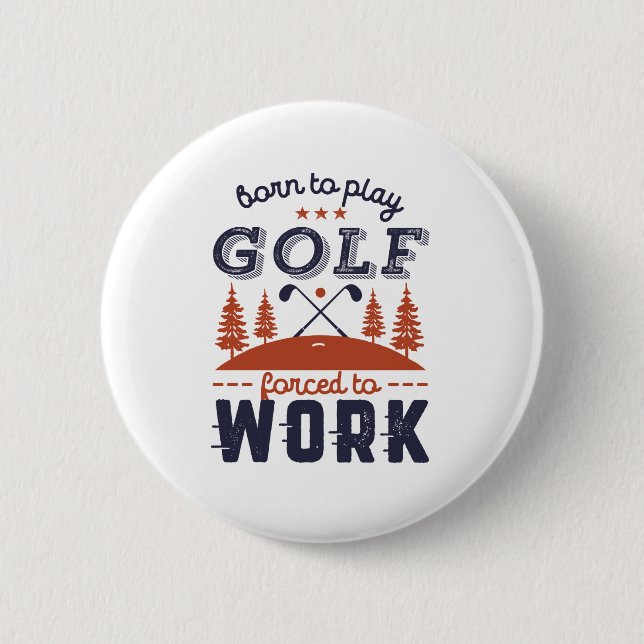 Funny Golfer Born to Play Golf Forced To Work 6 Cm Round Badge (Front)
