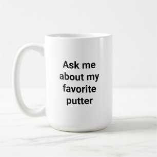 Funny Golfer Humour Ask Me About My Favourite Putt Coffee Mug