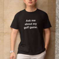 Funny Golfer Humour Ask Me About My Golf Game