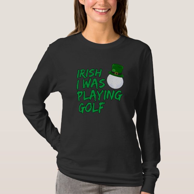 Funny Golfer Irish I Was Playing Golf T-Shirt (Front)