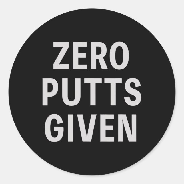 Funny Golfer Saying Zero Putts Given Father's Day  Classic Round Sticker (Front)