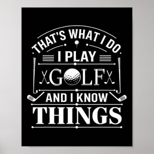 Funny Golfer that's What I Do I Play Golf And I Kn Poster