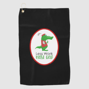 Funny Golfing Gator Less Work More Golf Towel