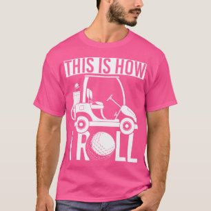 Funny Golfing Golf Course Golf Cart Golfer Golf Cl T-Shirt