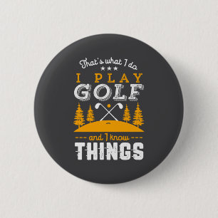Funny Golfing Quote I Play Golf And I Know Things  6 Cm Round Badge