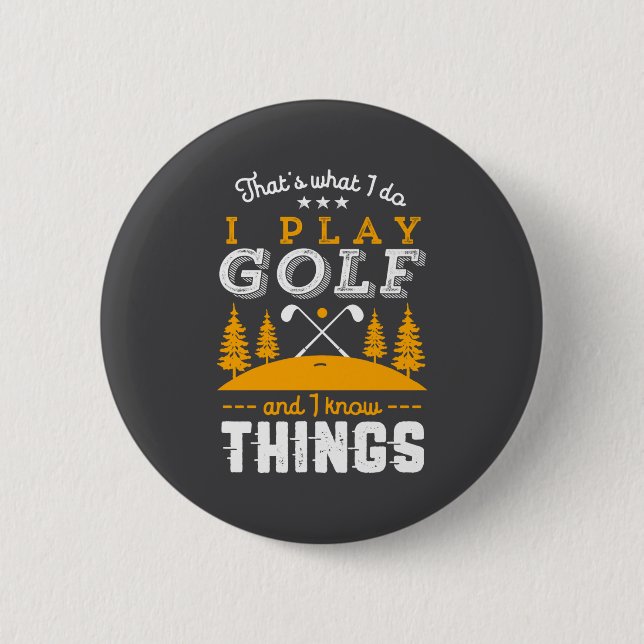 Funny Golfing Quote I Play Golf And I Know Things  6 Cm Round Badge (Front)