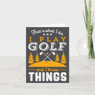 Funny Golfing Quote I Play Golf And I Know Things Card