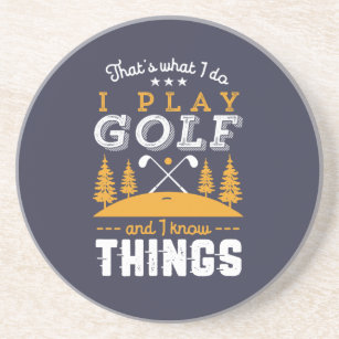 Funny Golfing Quote I Play Golf and I Know Things Coaster