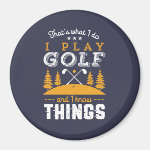 Funny Golfing Quote I Play Golf and I Know Things Magnet