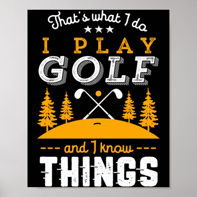 Funny Golfing Quote I Play Golf And I Know Things  Poster (Front)