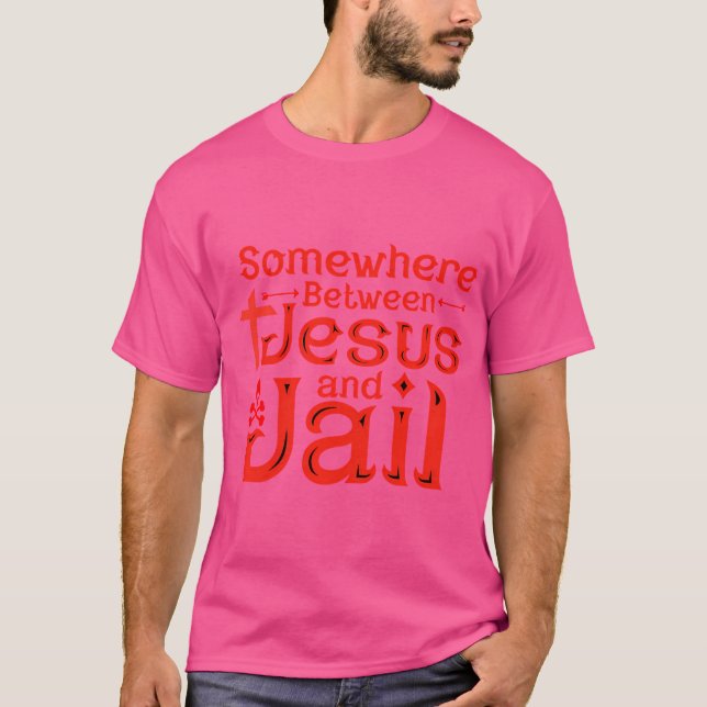 Funny Good Evil Quote Somewhere Between Jesus And  T-Shirt (Front)