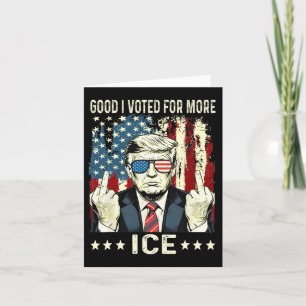 Funny Good I Voted For More Ice Patriotic 1  Card