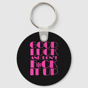 Funny Good Luck And Don't F Ck It Up Drag Race  Key Ring