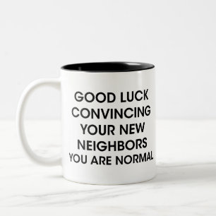 Funny Good Luck Convincing Your New Neighbours Gif Two-Tone Coffee Mug