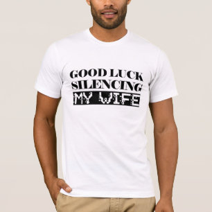 Funny Good Luck Silencing My Wife T-Shirt