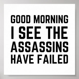 Funny Good morning I see the assassins have failed Poster
